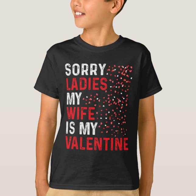 Funny Valentine's Day Sorry Ladies My Wife Is My V T-Shirt (Front)