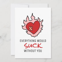 Funny Valentines Heart Would Suck Without You