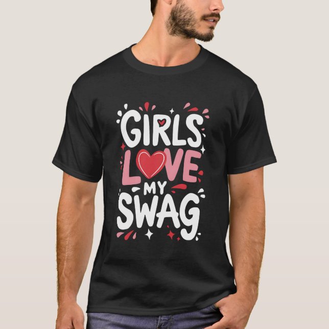 Funny Valentine's Outfit Girls Love My Swag T-Shirt (Front)