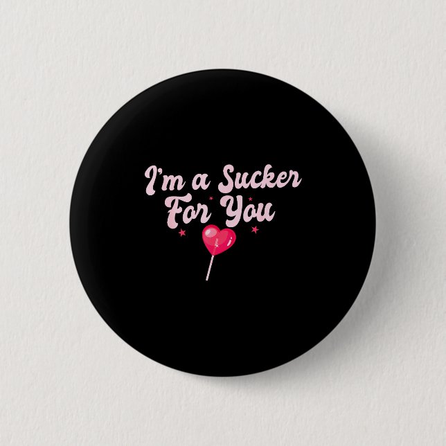 Funny Valentine's Quote I'm A Sucker For You Coupl 6 Cm Round Badge (Front)