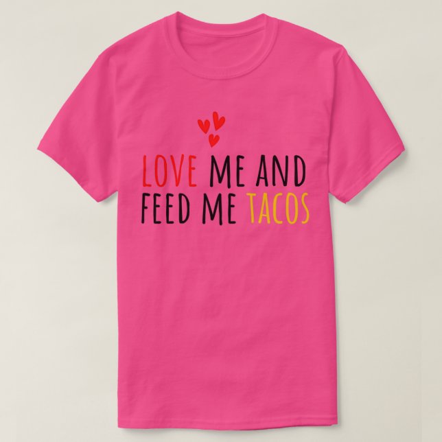 Funny Valentinex27s Day Tacos Love Me And Feed Me  T-Shirt (Design Front)