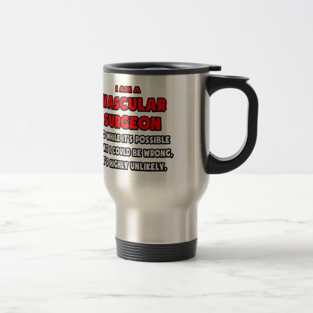 Funny Vascular Surgeon .. Highly Unlikely Travel Mug (Right)