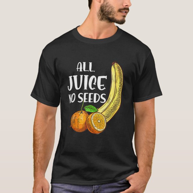 Funny Vasectomy  All Juice No Seed  T-Shirt (Front)