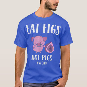 Funny Vegan for Women Eat Figs Not Pigs T-Shirt