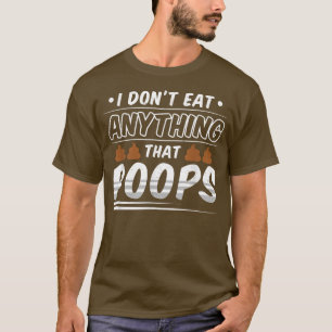 Funny Vegan I Don't Ate Anything That Poops T-Shirt