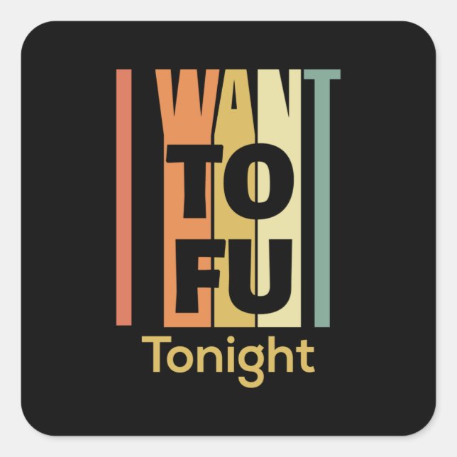 Funny Vegan Shirt - I Want Tofu Tonight Square Sticker (Front)