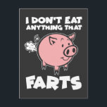 Funny Vegetarian Vegan Animal Lover Pun Pig Fart Postcard<br><div class="desc">I don't eat anything that farts. A funny vegan Graphic for Animal Lover. Protect the Animals. Makes a vegan and vegetarian Gift.</div>