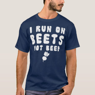 Funny Vegetarian Vegan I Run On Beets Not Beef Fun T-Shirt