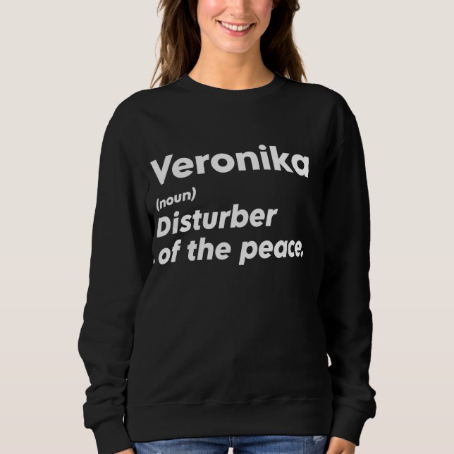 Funny Veronika 'Disturber of the Peace' Custom Per Sweatshirt (Front)
