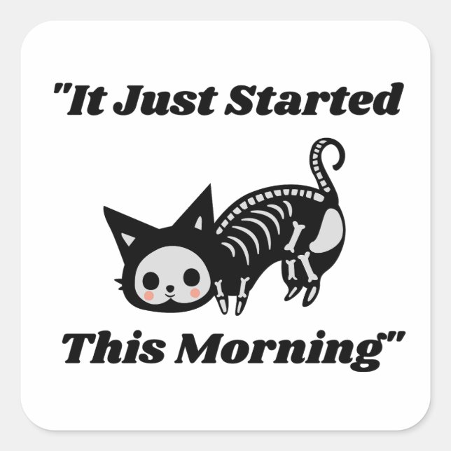 Funny Vet Quote: It Just Started This Morning Cat  Square Sticker (Front)