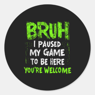 Funny Video Gamer Bruh I Paused My Game Teen Boys  Classic Round Sticker