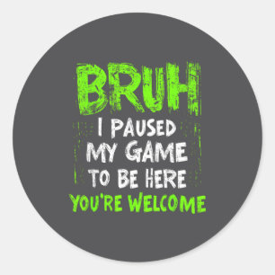 Funny Video Gamer Bruh I Paused My Game Teen Boys Classic Round Sticker