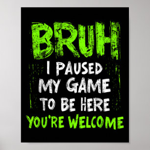 Funny Video Gamer Bruh I Paused My Game Teen Boys  Poster