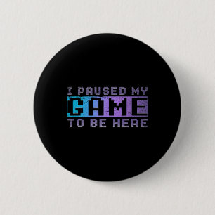 Funny Video Gamer Gift I Paused My Game To Be Here 6 Cm Round Badge