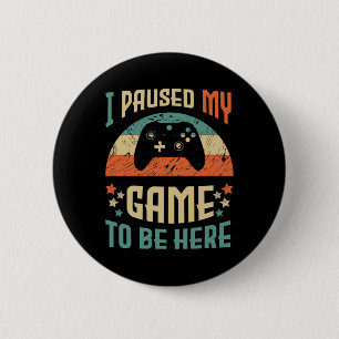 Funny Video Gamer Humour Joke I Paused My Game To  6 Cm Round Badge