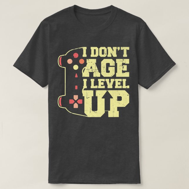 Funny Video Games  I Don't Age I Level Up  T-Shirt (Design Front)