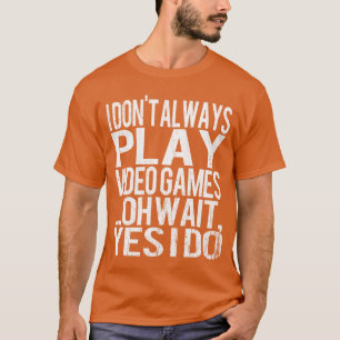 Funny Video Gaming Gift For Gamers Men Boys Girls T-Shirt