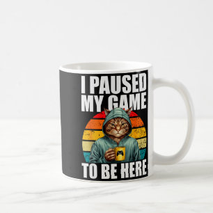 Funny Video Gaming Pc Gamer I Paused My Game To Be Coffee Mug
