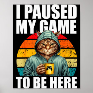 Funny Video Gaming Pc Gamer I Paused My Game To Be Poster