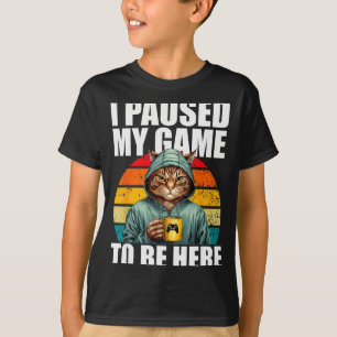 Funny Video Gaming Pc Gamer I Paused My Game To Be T-Shirt