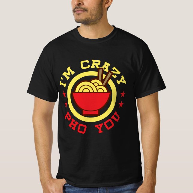 Funny Vietnamese Noodle Pun I'm Crazy Pho You T-Shirt (Front)