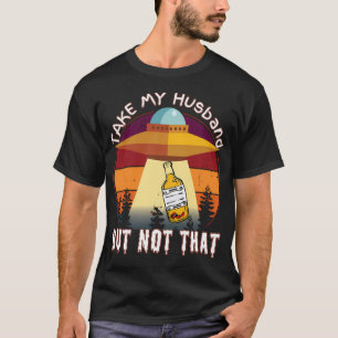 Funny Vintage Alien Abduction Take My Husband Take T-Shirt