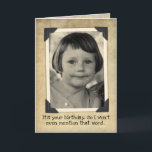 Funny Vintage Birthday- Won't Mention The Word OLD Card<br><div class="desc">Yes, that's me as a kid, trying to keep my mouth shut. Vintage black and white photo with vintage photo holders on an antiqued background. The caption says, "It's your birthday, so I won't even mention that word... " Inside it says, "You know, the one that rhymes with MOLD. Happy...</div>