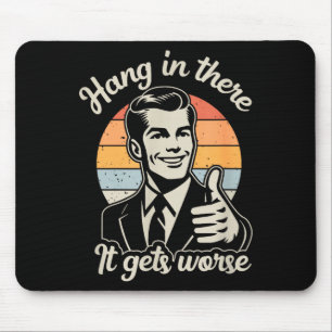 Funny Vintage Hang In There It Gets Worse Sarcasti Mouse Pad