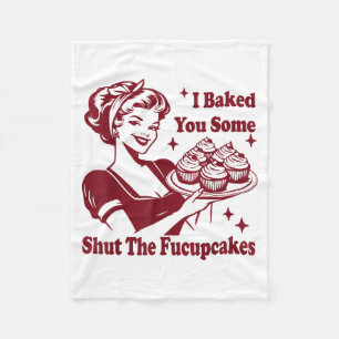 Funny Vintage Housewife I Baked You Some Shut The Fleece Blanket