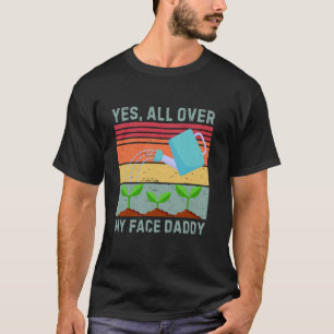Funny vintage plant Gardeners Yes All Over My Face T-Shirt