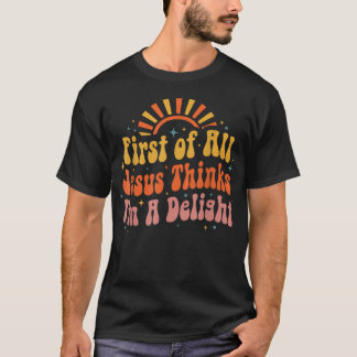 Funny Vintage Retro First Of All Jesus Thinks I'M T-Shirt