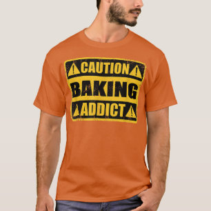 Funny Vintage Retro Sign Caution Baking Addict T-Shirt