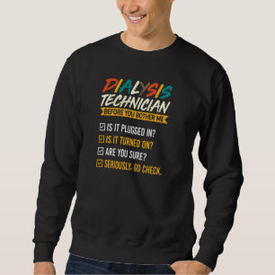 Funny Vintage Style Dialysis Tech Before You Bothe Sweatshirt