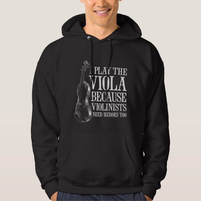 Funny Viola Player Because Violinists Need Heroes Hoodie (Front)