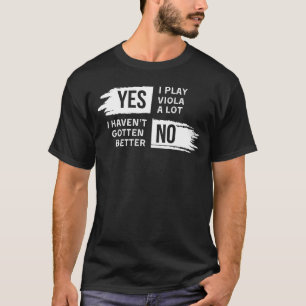Funny Viola Tee: Yes I Play A Lot, No I Havent Imp T-Shirt