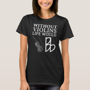 Funny Violin Player For Men Women Viola Fiddler Ce T-Shirt