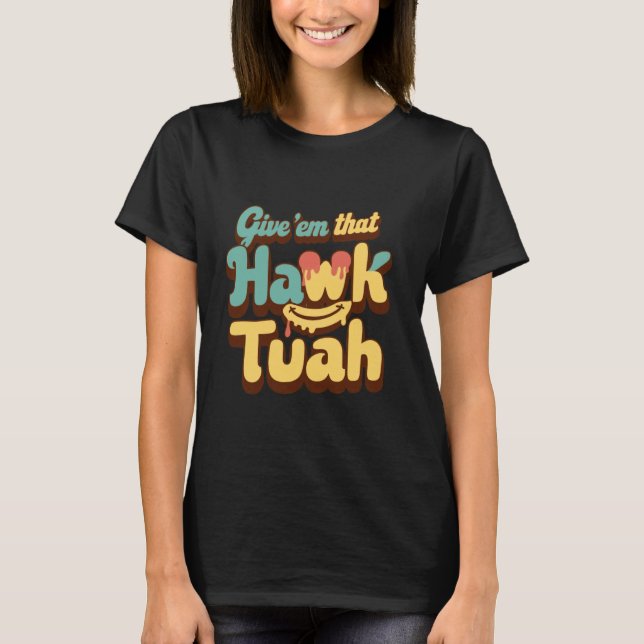 Funny Viral Video western Country Accent Hawk Tush T-Shirt (Front)