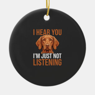 Funny Vizsla Not Listening Dog Quote Ceramic Tree Decoration