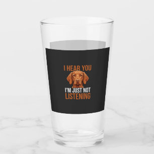 Funny Vizsla Not Listening Dog Quote Glass