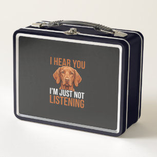 Funny Vizsla Not Listening Dog Quote Metal Lunch Box