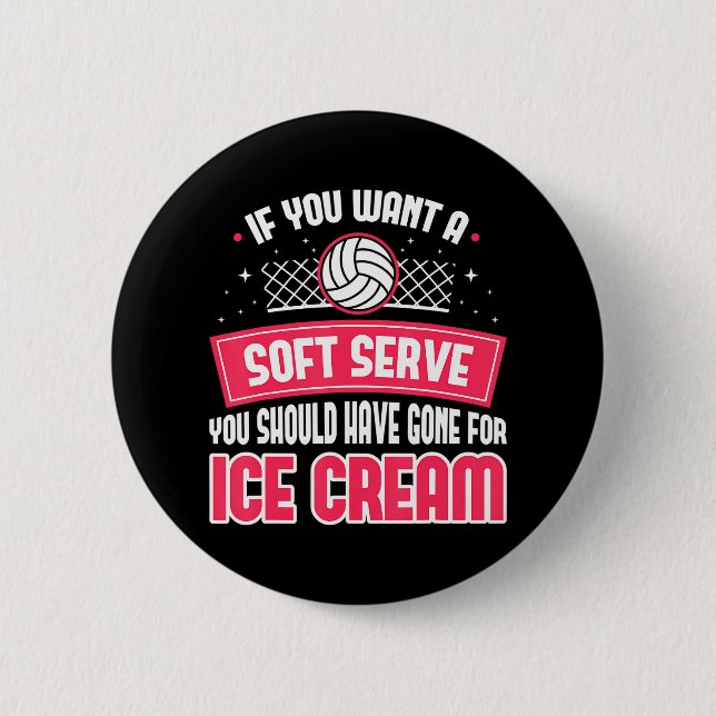 Funny Volleyball If you want a soft serve 6 Cm Round Badge (Front)