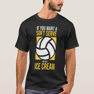 funny volleyball if you want a soft serve go get i T-Shirt