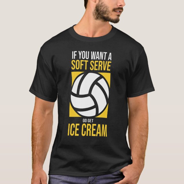 funny volleyball if you want a soft serve go get i T-Shirt (Front)