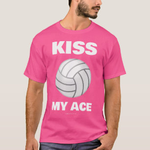 Funny Volleyball Kiss My Ace With Sayings T-Shirt
