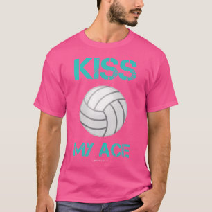 Funny Volleyball s Kiss My Ace T-Shirt