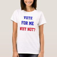 Funny Vote For Me Why Not Quote Political 