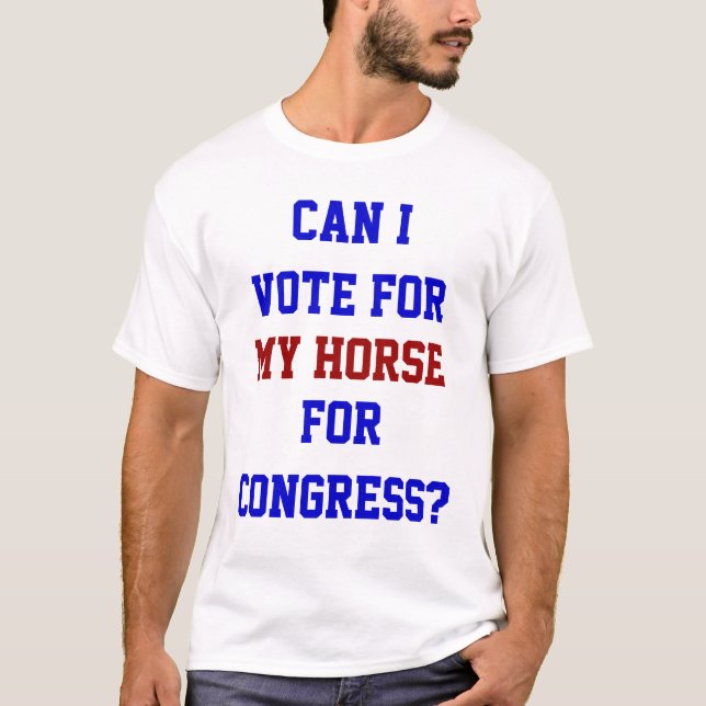 Funny Vote For My Horse For Congress Political T-Shirt (Front)