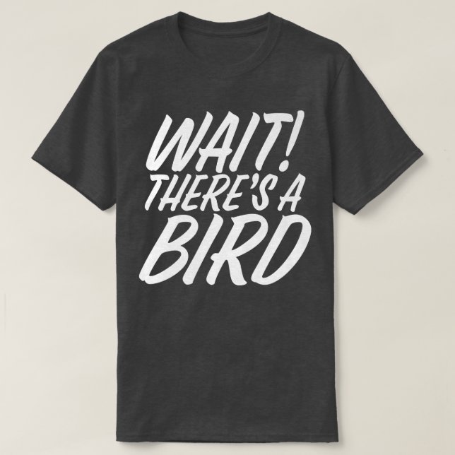 Funny Wait There's Bird ADD and ADHD Attention Def T-Shirt (Design Front)