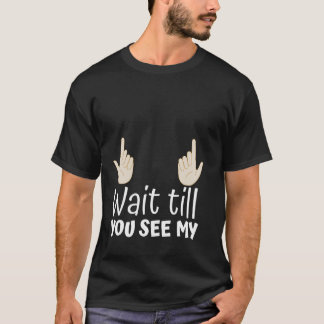 Funny Wait Till You See My Hand Pointing T-Shirt