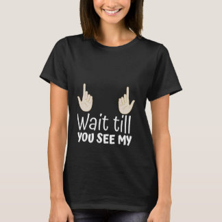 Funny Wait Till You See My Hand Pointing T-Shirt